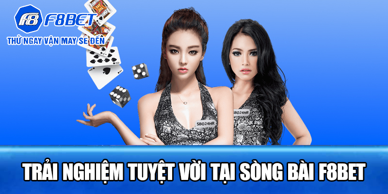 Trải nghiệm tuyệt vời tại Sòng bài F8BET