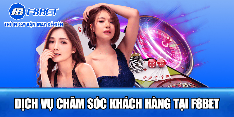 Dịch vụ chăm sóc khách hàng tại F8BET